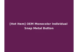[Hot Item] OEM Monocolor Individual Snap Metal Button