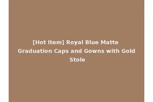 [Hot Item] Royal Blue Matte Graduation Caps and Gowns with Gold Stole