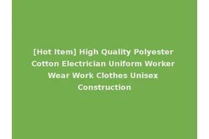 [Hot Item] High Quality Polyester Cotton Electrician Uniform Worker Wear Work Clothes Unisex Construction