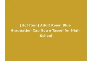 [Hot Item] Adult Royal Blue Graduation Cap Gown Tassel for High School