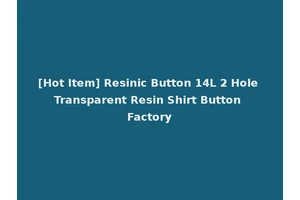 [Hot Item] Resinic Button 14L 2 Hole Transparent Resin Shirt Button Factory