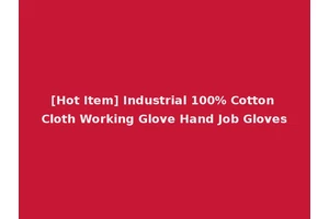 [Hot Item] Industrial 100% Cotton Cloth Working Glove Hand Job Gloves