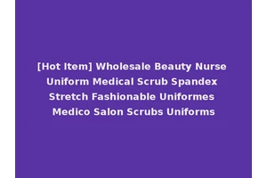 [Hot Item] Wholesale Beauty Nurse Uniform Medical Scrub Spandex Stretch Fashionable Uniformes Medico Salon Scrubs Uniforms