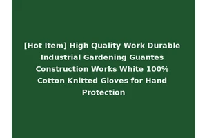 [Hot Item] High Quality Work Durable Industrial Gardening Guantes Construction Works White 100% Cotton Knitted Gloves for Hand Protection