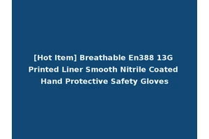 [Hot Item] Breathable En388 13G Printed Liner Smooth Nitrile Coated Hand Protective Safety Gloves