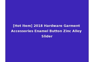 [Hot Item] 2018 Hardware Garment Accessories Enamel Button Zinc Alloy Slider