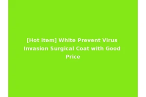 [Hot Item] White Prevent Virus Invasion Surgical Coat with Good Price