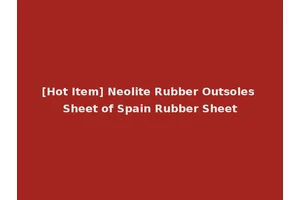 [Hot Item] Neolite Rubber Outsoles Sheet of Spain Rubber Sheet