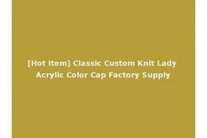 [Hot Item] Classic Custom Knit Lady Acrylic Color Cap Factory Supply