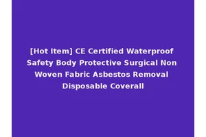 [Hot Item] CE Certified Waterproof Safety Body Protective Surgical Non Woven Fabric Asbestos Removal Disposable Coverall