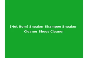 [Hot Item] Sneaker Shampoo Sneaker Cleaner Shoes Cleaner