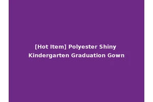 [Hot Item] Polyester Shiny Kindergarten Graduation Gown