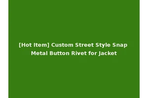 [Hot Item] Custom Street Style Snap Metal Button Rivet for Jacket