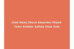 [Hot Item] Shock Absorber Mixed Color Rubber Safety Shoe Sole