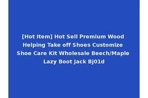 [Hot Item] Hot Sell Premium Wood Helping Take off Shoes Customize Shoe Care Kit Wholesale Beech/Maple Lazy Boot Jack Bj01d