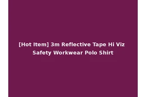 [Hot Item] 3m Reflective Tape Hi Viz Safety Workwear Polo Shirt