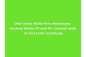 [Hot Item] Multi-Pore Membrane Factory White PP and PE Coverall with CE En14126 Certificate
