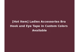 [Hot Item] Ladies Accessories Bra Hook and Eye Tape in Custom Colors Available