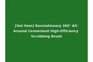[Hot Item] Revolutionary 360° All-Around Convenient High-Efficiency Scrubbing Brush