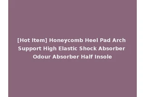 [Hot Item] Honeycomb Heel Pad Arch Support High Elastic Shock Absorber Odour Absorber Half Insole