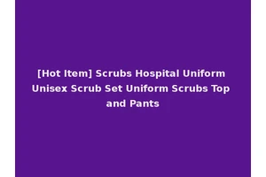 [Hot Item] Scrubs Hospital Uniform Unisex Scrub Set Uniform Scrubs Top and Pants