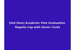 [Hot Item] Academic Pink Graduation Regalia Cap with Honor Cords