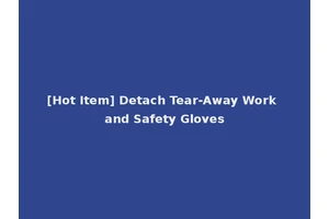 [Hot Item] Detach Tear-Away Work and Safety Gloves