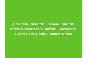 [Hot Item] Beautiful School Uniform Dress V-Neck Cross-Button Sleeveless Dress Spring and Summer Dress