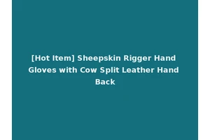 [Hot Item] Sheepskin Rigger Hand Gloves with Cow Split Leather Hand Back