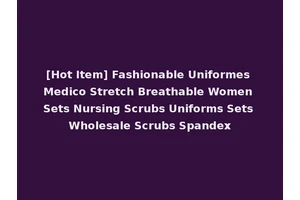 [Hot Item] Fashionable Uniformes Medico Stretch Breathable Women Sets Nursing Scrubs Uniforms Sets Wholesale Scrubs Spandex