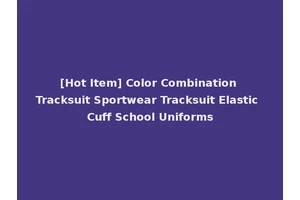 [Hot Item] Color Combination Tracksuit Sportwear Tracksuit Elastic Cuff School Uniforms