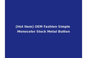 [Hot Item] OEM Fashion Simple Monocolor Stock Metal Button