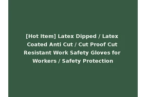 [Hot Item] Latex Dipped / Latex Coated Anti Cut / Cut Proof Cut Resistant Work Safety Gloves for Workers / Safety Protection