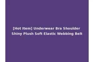 [Hot Item] Underwear Bra Shoulder Shiny Plush Soft Elastic Webbing Belt