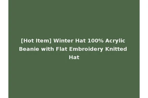 [Hot Item] Winter Hat 100% Acrylic Beanie with Flat Embroidery Knitted Hat