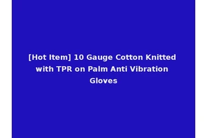 [Hot Item] 10 Gauge Cotton Knitted with TPR on Palm Anti Vibration Gloves