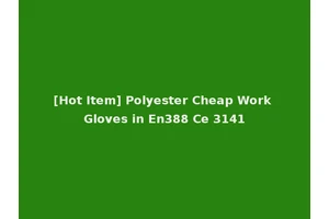[Hot Item] Polyester Cheap Work Gloves in En388 Ce 3141