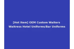 [Hot Item] OEM Custom Waiters Waitress Hotel Uniforms/Bar Uniforms