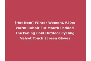 [Hot Item] Winter Women's Warm Rabbit Fur Mouth Padded Thickening Cold Outdoor Cycling Velvet Touch Screen Gloves