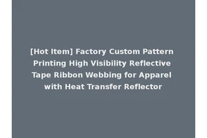 [Hot Item] Factory Custom Pattern Printing High Visibility Reflective Tape Ribbon Webbing for Apparel with Heat Transfer Reflector