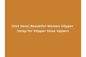 [Hot Item] Beautiful Women Slipper Strap for Slipper Shoe Uppers
