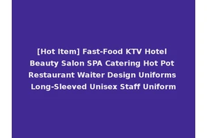 [Hot Item] Fast-Food KTV Hotel Beauty Salon SPA Catering Hot Pot Restaurant Waiter Design Uniforms Long-Sleeved Unisex Staff Uniform