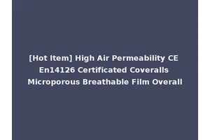 [Hot Item] High Air Permeability CE En14126 Certificated Coveralls Microporous Breathable Film Overall