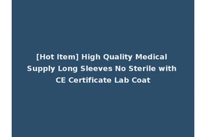 [Hot Item] High Quality Medical Supply Long Sleeves No Sterile with CE Certificate Lab Coat