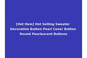[Hot Item] Hot Selling Sweater Decorative Button Pearl Cover Button Round Pearlescent Buttons