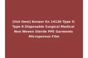 [Hot Item] Konzer En 14126 Type 5/Type 6 Disposable Surgical Medical Non Woven Sterile PPE Garments Microporous Film