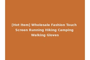 [Hot Item] Wholesale Fashion Touch Screen Running Hiking Camping Walking Gloves