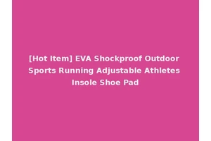 [Hot Item] EVA Shockproof Outdoor Sports Running Adjustable Athletes Insole Shoe Pad