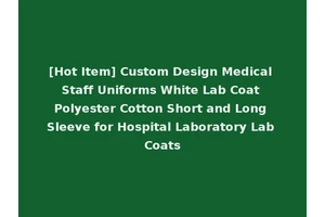 [Hot Item] Custom Design Medical Staff Uniforms White Lab Coat Polyester Cotton Short and Long Sleeve for Hospital Laboratory Lab Coats