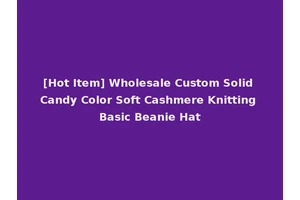 [Hot Item] Wholesale Custom Solid Candy Color Soft Cashmere Knitting Basic Beanie Hat